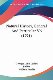 Natural History, General And Particular V6 (1791), Buffon Georges Louis Leclerc