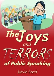 The Joys and Terrors of Public Speaking, Scott David