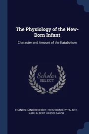 The Physiology of the New-Born Infant, Benedict Francis Gano