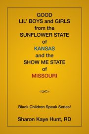 ksiazka tytu: Good Lil' Boys and Girls From The Sunflower State Of Kansas And The Show Me State Of Missouri autor: Hunt Sharon