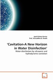 'Cavitation-A New Horizon in Water Disinfection', Kishen Kumar Jyoti