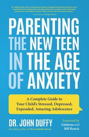 Parenting the New Teen in the Age of Anxiety, Duffy John