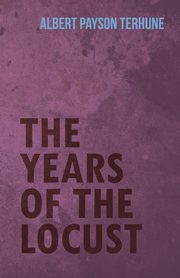 The Years of the Locust, Terhune Albert Payson