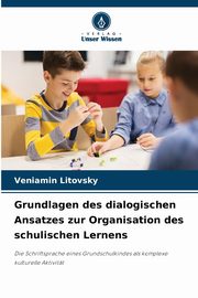 Grundlagen des dialogischen Ansatzes zur Organisation des schulischen Lernens, Litovsky Veniamin