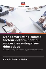 L'endomarketing comme facteur dterminant du succ?s des entreprises ducatives, Mello Claudio Eduardo