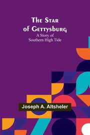 The Star of Gettysburg, A. Altsheler Joseph