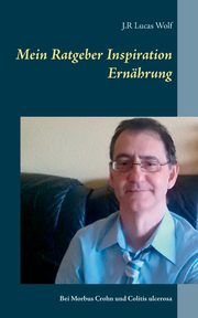 Mein Ratgeber Inspiration Ernhrung, Wolf J.R. Lucas