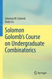 Solomon Golomb's Course on Undergraduate Combinatorics, Golomb Solomon W.