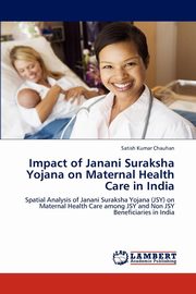 ksiazka tytu: Impact of Janani Suraksha Yojana on Maternal Health Care in India autor: Chauhan Satish Kumar