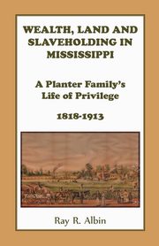 Wealth Land and Slaveholding in Mississippi, Albin Ray