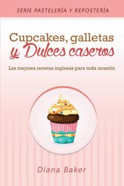 Cupcakes, Galletas y Dulces Caseros, Baker Diana