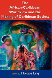 The African Caribbean Worldview and the Making of Caribbean Society, 