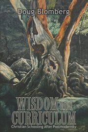 Wisdom and Curriculum, Blomberg Doug