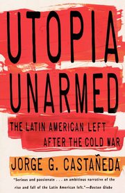 Utopia Unarmed, Casta?eda Jorge G.