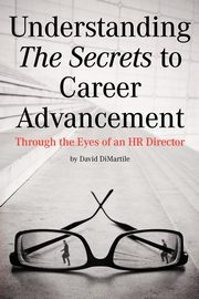 Understanding the Secrets to Career Advancement, Dimartile David