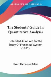 The Students' Guide In Quantitative Analysis, Bolton Henry Carrington