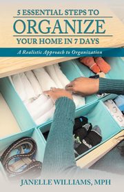 5 Essential Steps to Organize Your Home in 7 Days, Williams Janelle