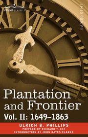 Plantation and Frontier, Vol. II, Phillips Ulrich B.