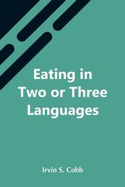Eating In Two Or Three Languages, S. Cobb Irvin
