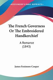 The French Governess Or The Embroidered Handkerchief, Cooper James Fenimore