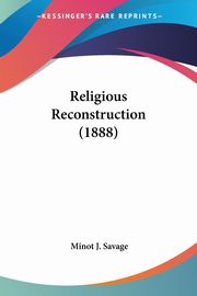 Religious Reconstruction (1888), Savage Minot J.