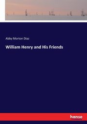 William Henry and His Friends, Diaz Abby Morton