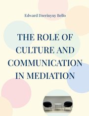 The Role Of Culture And Communication In Mediation, Bello Edward Dzerinyuy