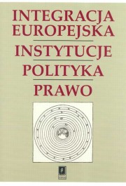 Integracja Europejska Instytucje Polityka Prawo, 