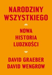 Narodziny wszystkiego Nowa historia ludzkoci, Graeber David, Wengrow David