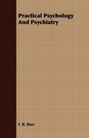 ksiazka tytu: Practical Psychology And Psychiatry autor: Burr C B.