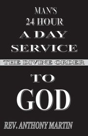 ksiazka tytu: MAN'S 24 HOUR A DAY SERVICE TO GOD autor: Martin Rev. Anthony