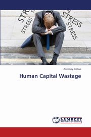 ksiazka tytu: Human Capital Wastage autor: Kiptoo Anthony