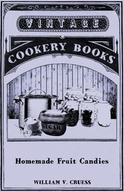 Homemade Fruit Candies, Cruess William V.