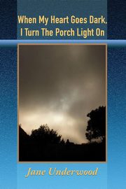 When My Heart Goes Dark, I Turn the Porch Light On, Underwood Jane