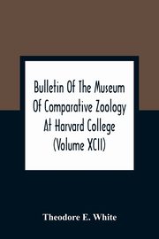 Bulletin Of The Museum Of Comparative Zoology At Harvard College (Volume Xcii); The Lower Miocene Mammal Fauna Of Florida, E. White Theodore
