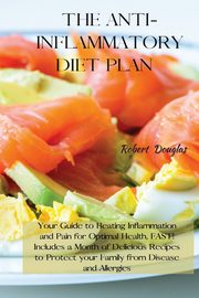 THE ANTI-INFLAMMATORY DIET PLAN, Douglas Robert