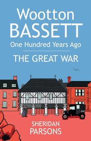 Wootton Bassett One Hundred Years Ago - The Great War, Parsons Sheridan