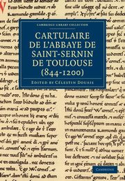 Cartulaire de L'Abbaye de Saint-Sernin de Toulouse (844-1200), 