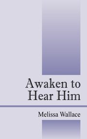 Awaken to Hear Him, Wallace Melissa