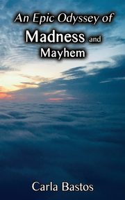 An Epic Odyssey of Madness and Mayhem, Bastos Carla