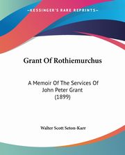 Grant Of Rothiemurchus, Seton-Karr Walter Scott