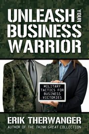 Unleash Your Business Warrior, Therwanger Erik