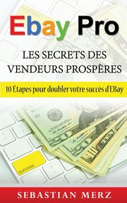 EBay Pro - Les Secrets Des Vendeurs Prosp?res, Merz Sebastian