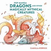 Pop manga dragons and other Magically mythical creatures, D'Errico Camilla