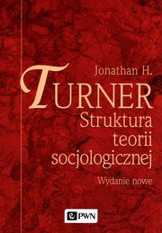 Struktura teorii socjologicznej, Turner Jonathan H.