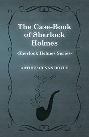 The Case Book of Sherlock Holmes - The Sherlock Holmes Collector's Library, Doyle Arthur Conan