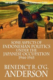 Some Aspects of Indonesian Politics Under the Japanese Occupation, Anderson Benedict R. O'G.