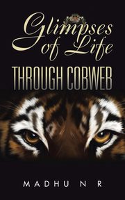 Glimpses of Life Through Cobweb, N R Madhu