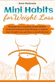 Mini Habits for Weight Loss, Warkentin Katie