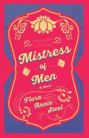 Mistress of Men - A Novel, Steel Flora Annie